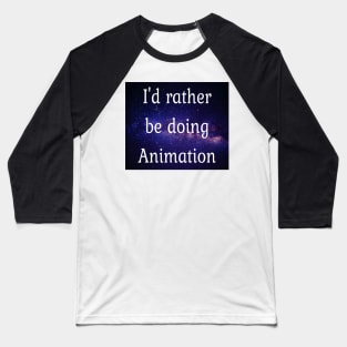 I'd rather be doing animation Baseball T-Shirt